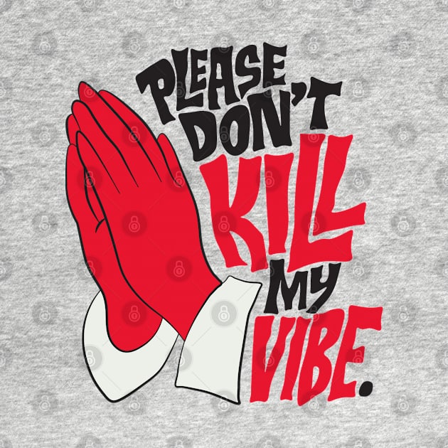 PLEASE DON'T KILL MY VIBE by Elame201